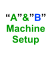 A&B Machine Setup