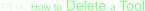 TS14: How to Delete a Tool