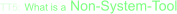 TT5: What is a Non-System-Tool