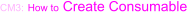 CM3: How to Create Consumable