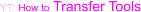 YT: How to Transfer Tools
