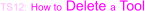 TS12: How to Delete a Tool
