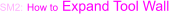 SM2: How to Expand Tool Wall