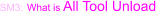 SM3: What is All Tool Unload