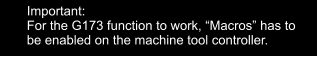 Important: For the G173 function to work, Macros has to be enabled on the machine tool controller.