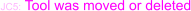 JC5: Tool was moved or deleted