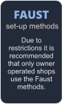 FAUST set-up methods Due to restrictions it is recommended that only owner operated shops use the Faust methods.