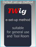 Default set-up method e-set-up method suitable for general use and Tool Room TWig