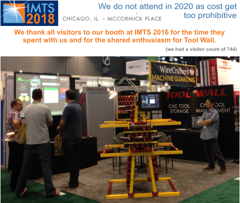 See us at Booth W-1285 See us at Booth W-1285 2018 We thank all visitors to our booth at IMTS 2016 for the time they spent with us and for the shared enthusiasm for Tool Wall. (we had a visitor count of 744) We do not attend in 2020 as cost get too prohibitive
