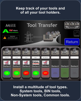 Install a multitude of tool types. System tools, BIN tools, Non-System tools, Common tools. Keep track of your tools and of all your tool holders.
